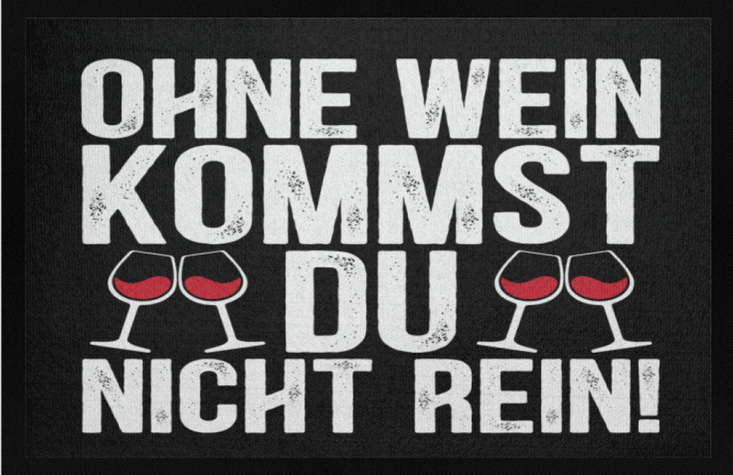 Ohne Wein Kommst Du nicht rein -Fußmatte